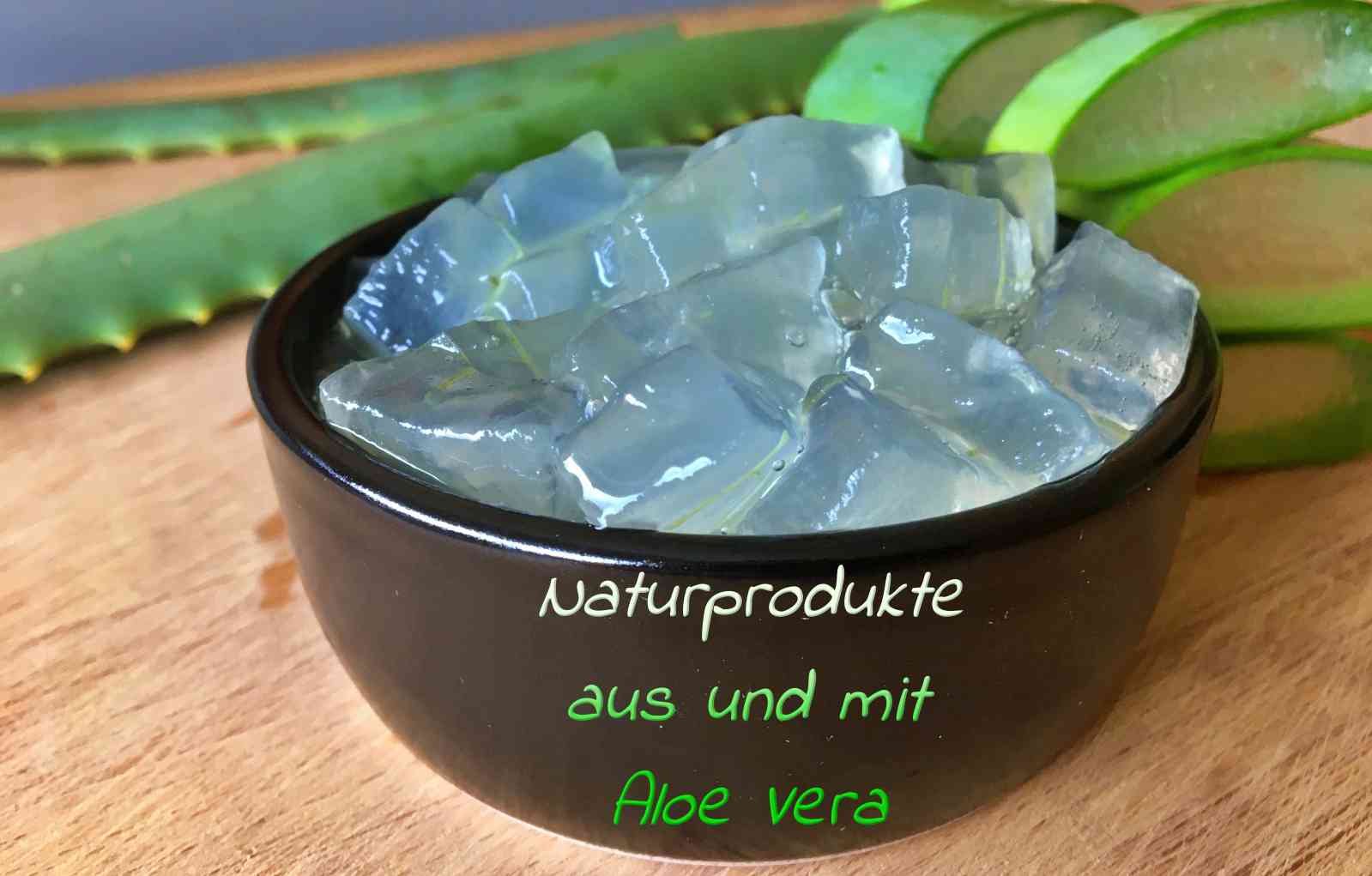 Aloe Vera Produkte - mit und aus Aloe Vera